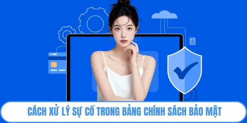 Cách xử lý sự cố trong bảng chính sách bảo mật
