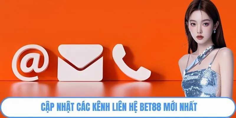 Cập nhật các kênh liên hệ Bet88 mới nhất