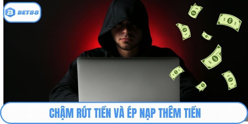 Chậm rút tiền và ép nạp thêm tiền