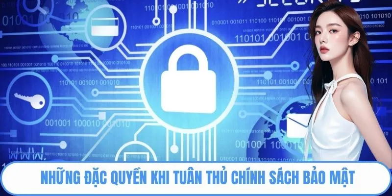 Những đặc quyền khi tuân thủ chính sách bảo mật