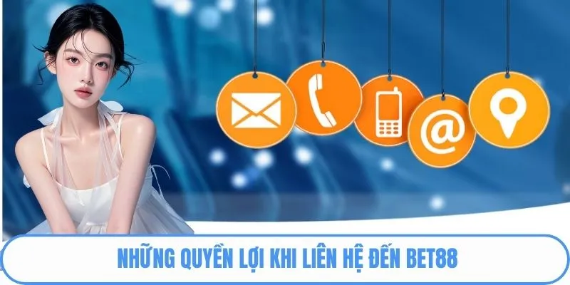 Những quyền lợi khi liên hệ đến Bet88
