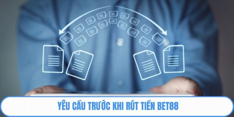 Yêu cầu trước khi rút tiền BET88